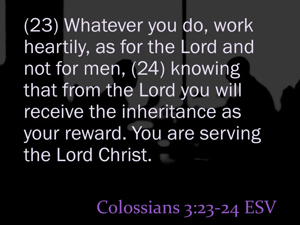 23 whatever you do work heartily as for the lord