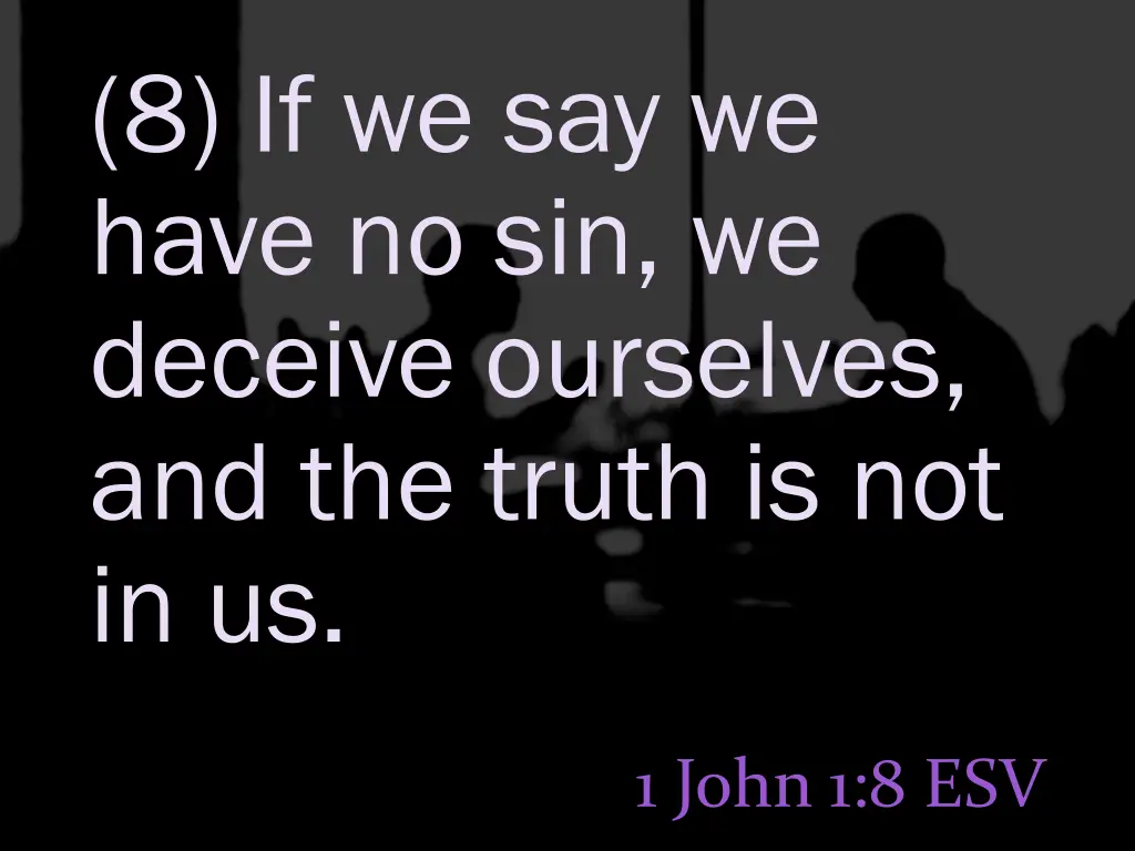 8 if we say we have no sin we deceive ourselves