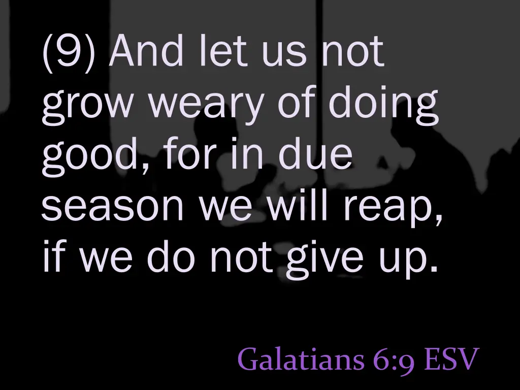 9 and let us not grow weary of doing good