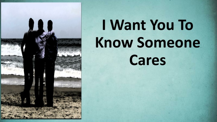 i want you to know someone cares