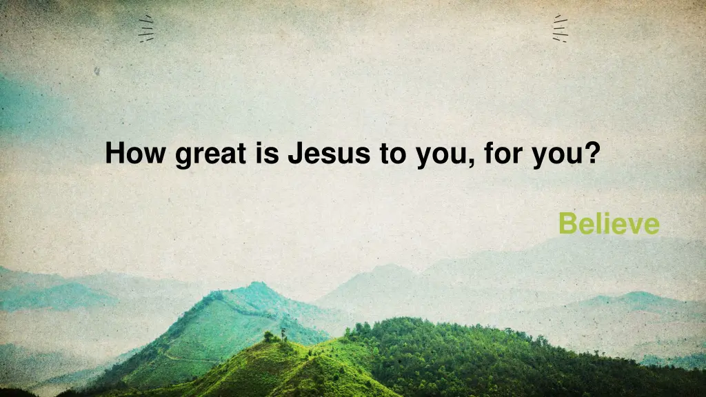 how great is jesus to you for you