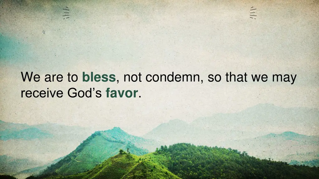 we are to bless not condemn so that