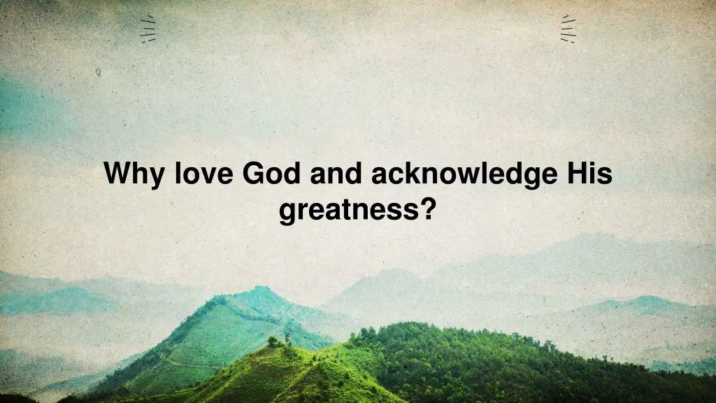 why love god and acknowledge his greatness