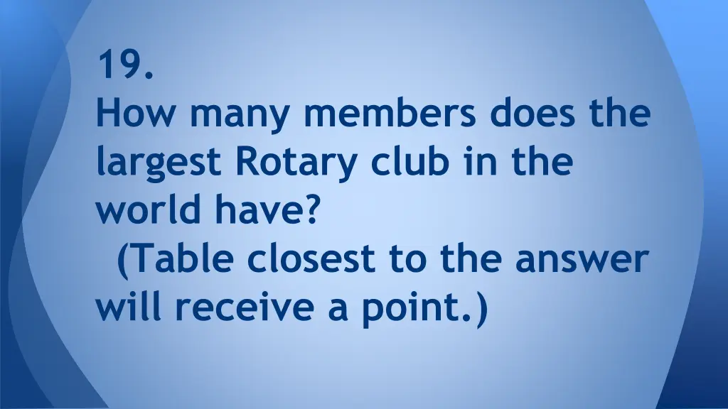 19 how many members does the largest rotary club