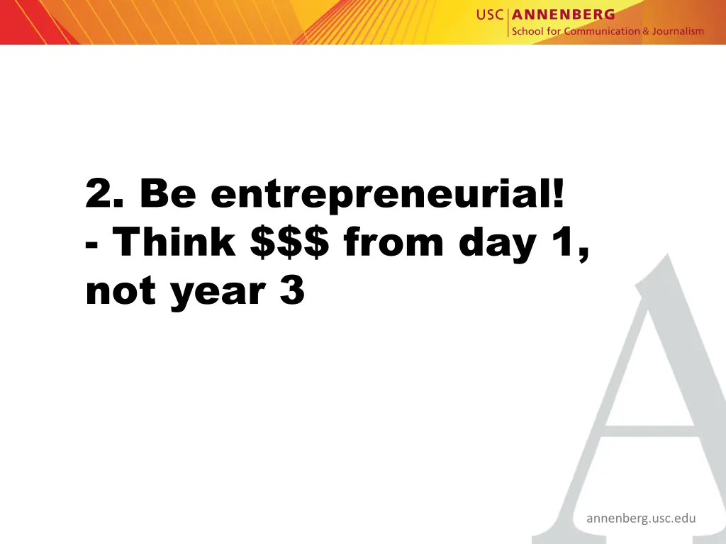 2 be entrepreneurial think from day 1 not year 3