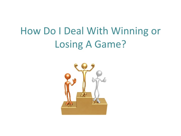 how do i deal with winning or losing a game