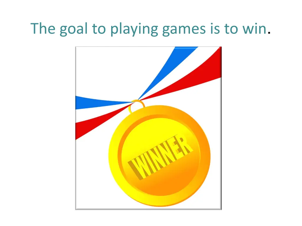 the goal to playing games is to win