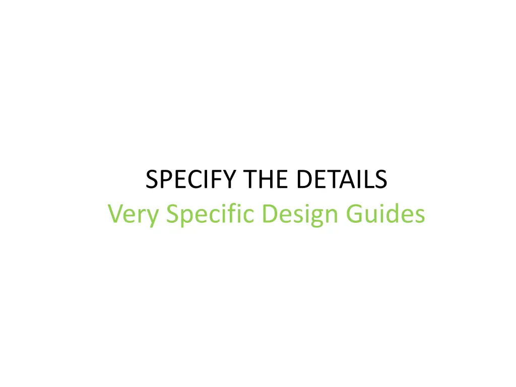 specify the details very specific design guides