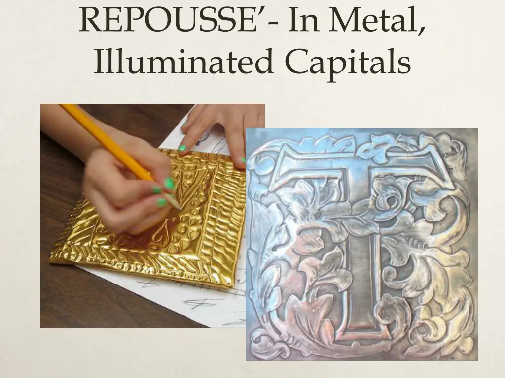 repousse in metal illuminated capitals