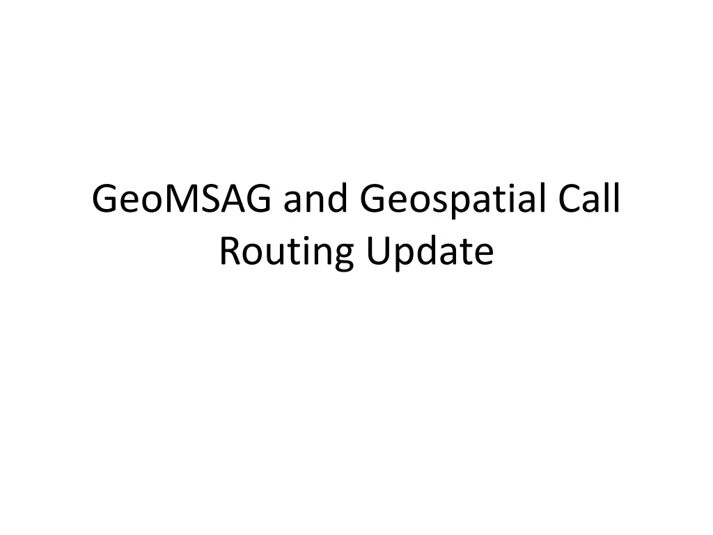 geomsag and geospatial call routing update