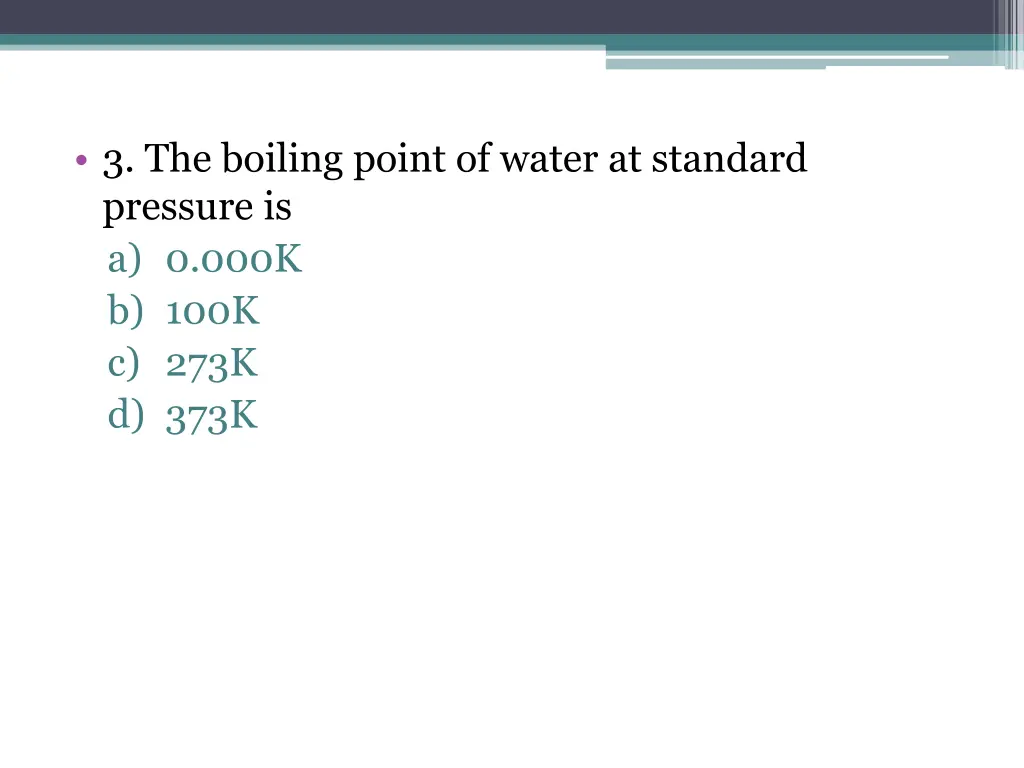 3 the boiling point of water at standard pressure