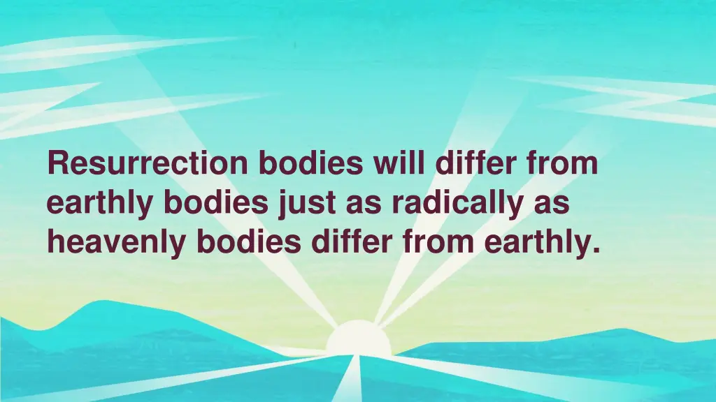 resurrection bodies will differ from earthly