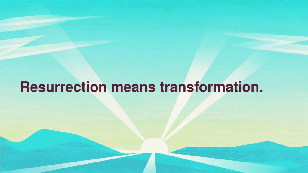 resurrection means transformation 1