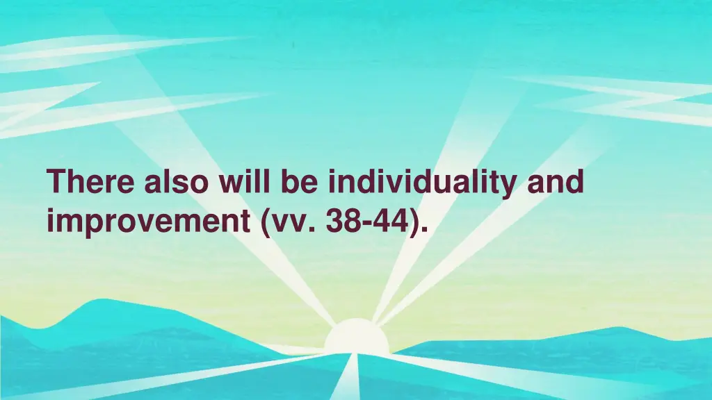 there also will be individuality and improvement