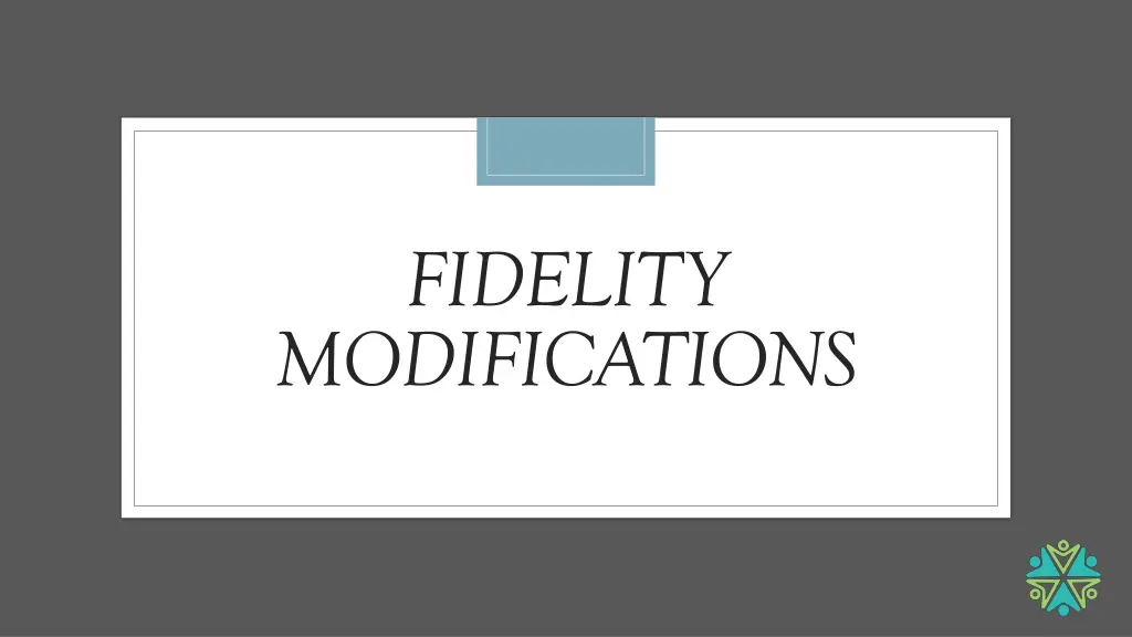 fidelity modifications