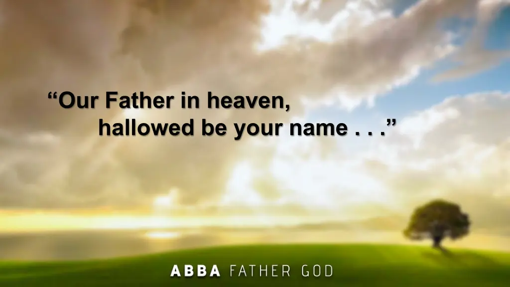 our father in heaven hallowed be your name