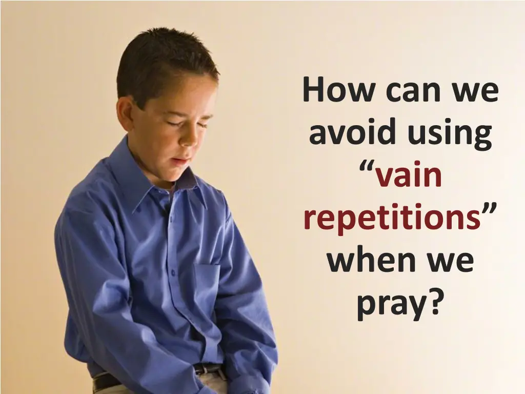 how can we avoid using vain repetitions when