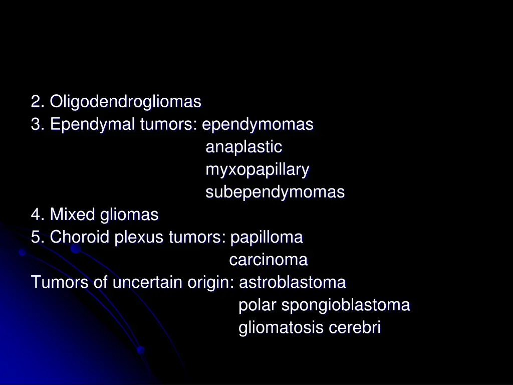 2 oligodendrogliomas 3 ependymal tumors