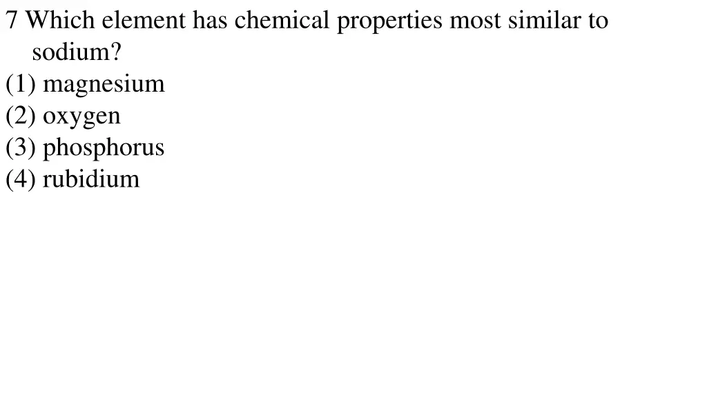 7 which element has chemical properties most