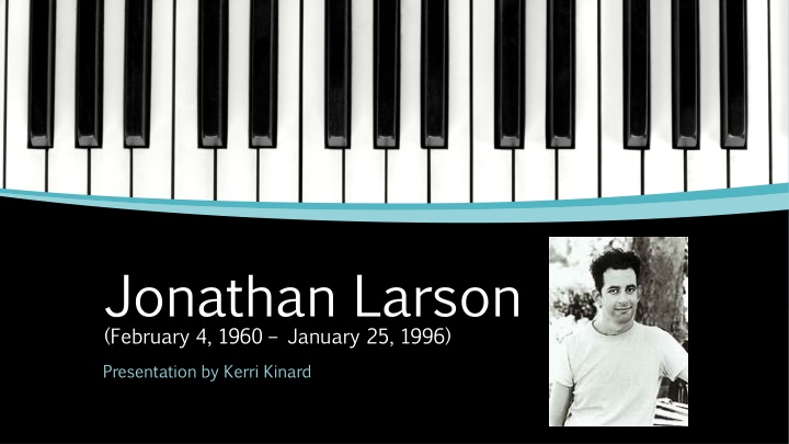 jonathan larson february 4 1960 january 25 1996