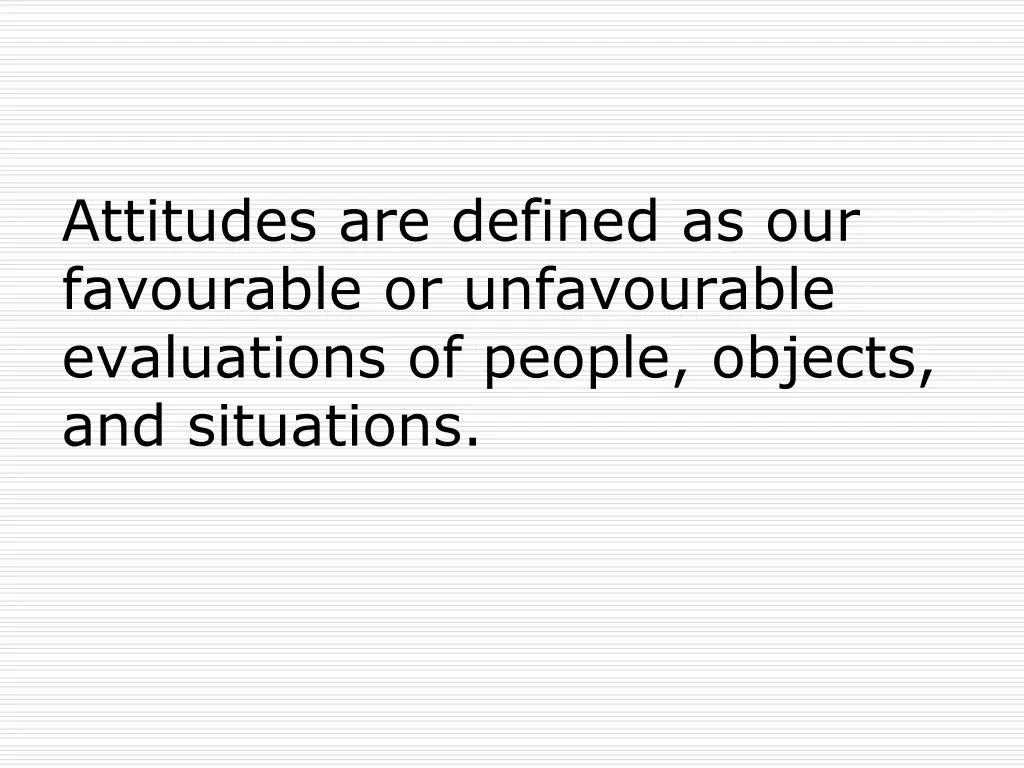 attitudes are defined as our favourable