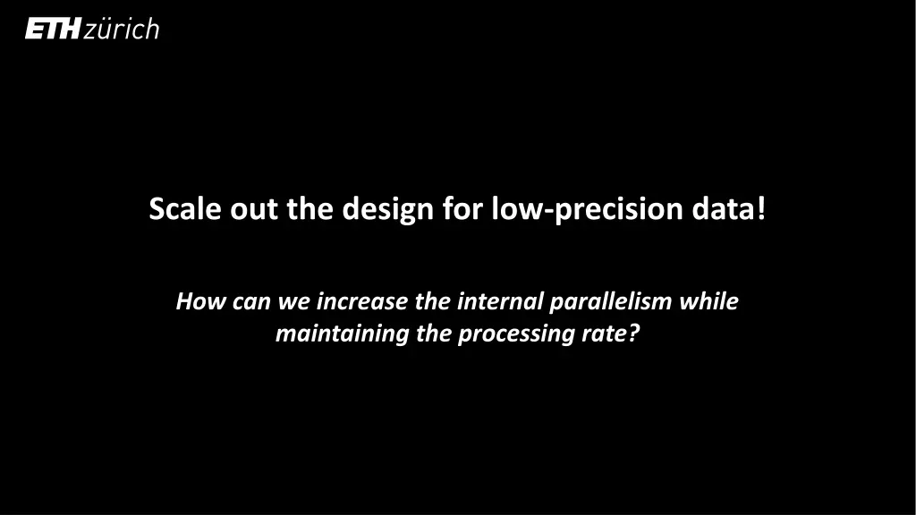 scale out the design for low precision data