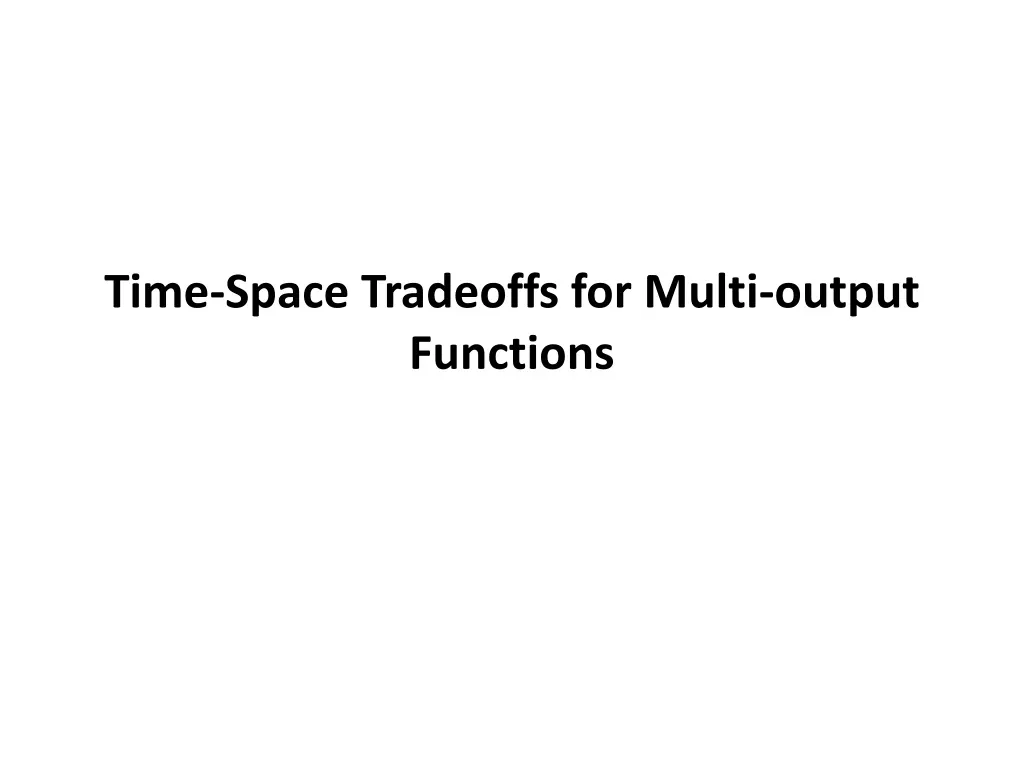 time space tradeoffs for multi output functions