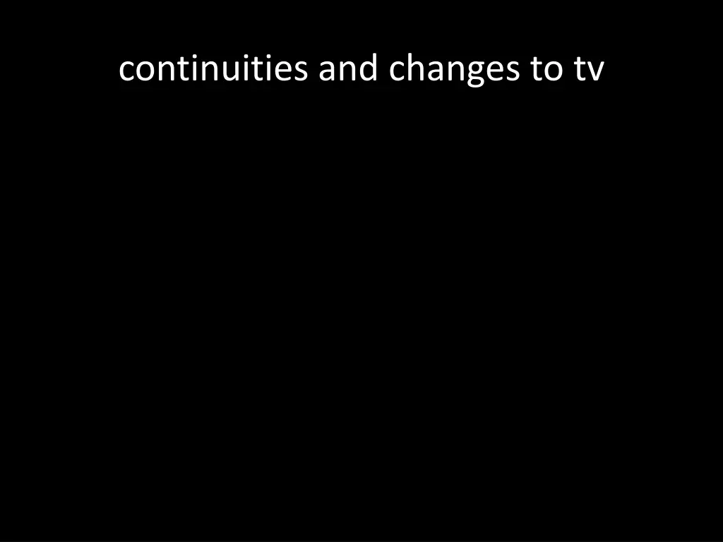 continuities and changes to tv