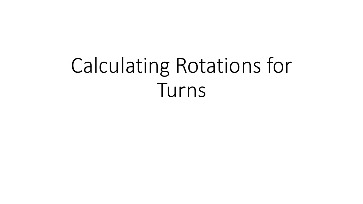 calculating rotations for turns