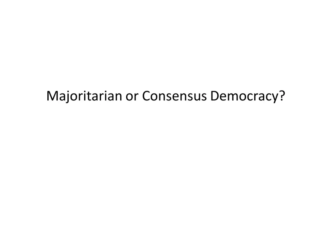 majoritarian or consensus democracy