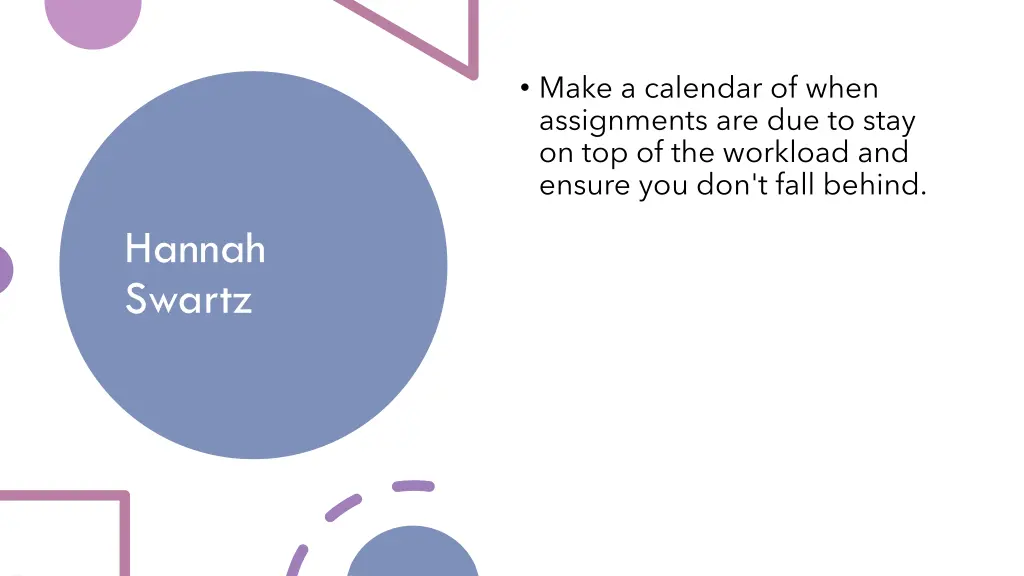 make a calendar of when assignments