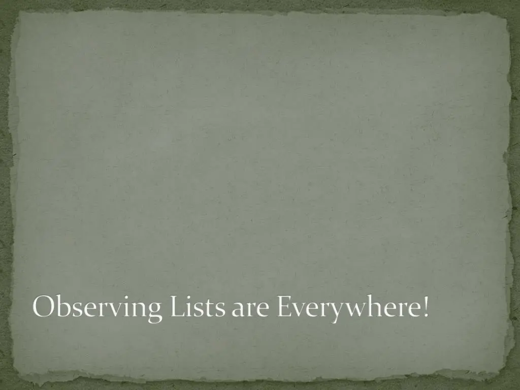 observing lists are everywhere