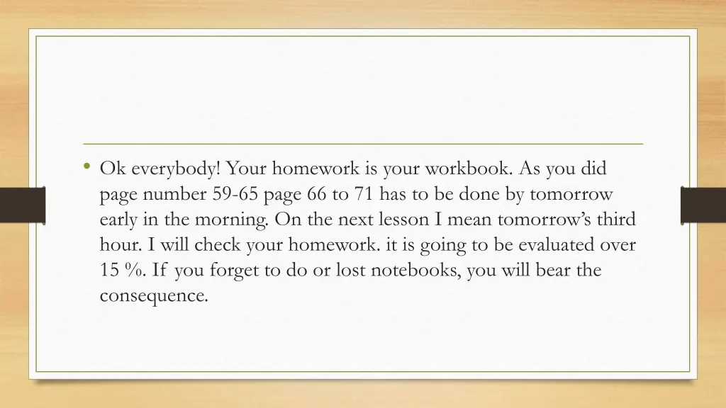 ok everybody your homework is your workbook 1