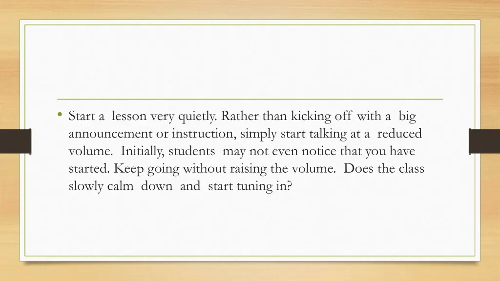 start a lesson very quietly rather than kicking