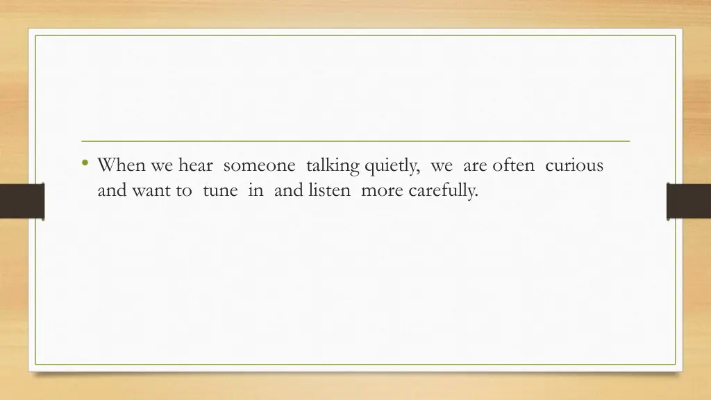 when we hear someone talking quietly we are often