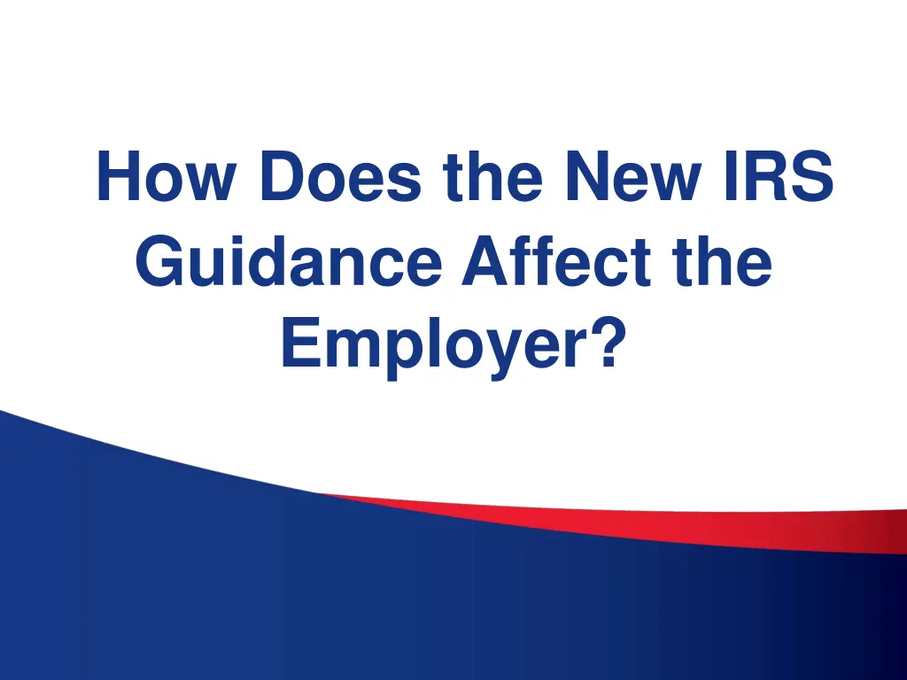 how does the new irs guidance affect the employer