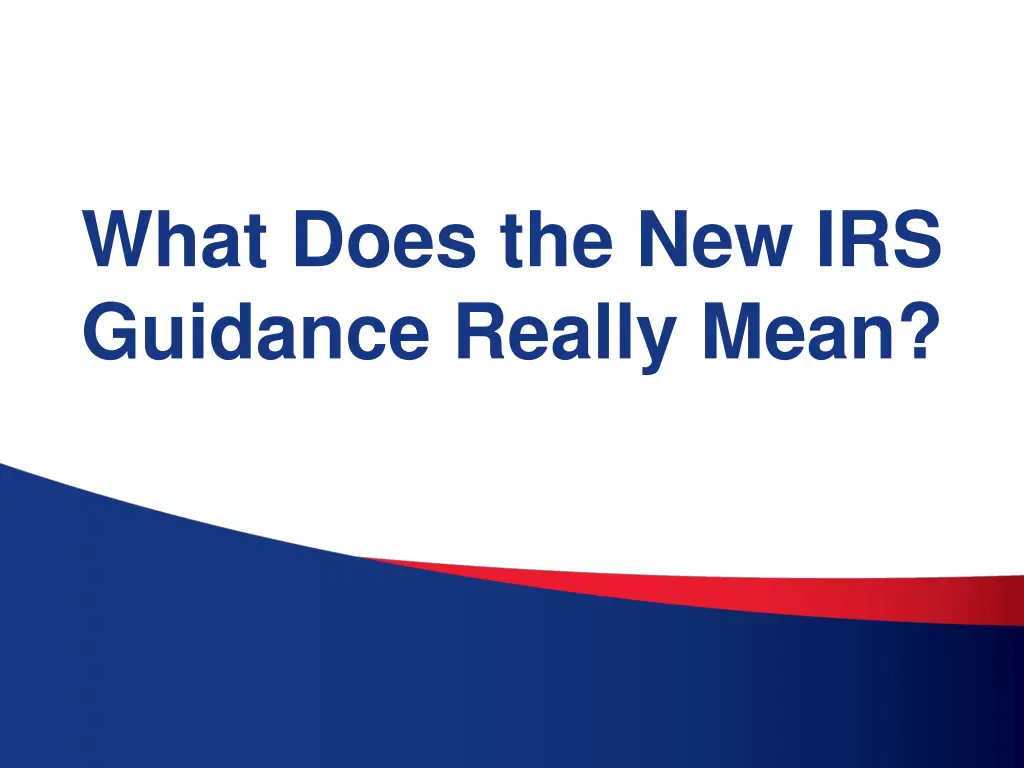 what does the new irs guidance really mean