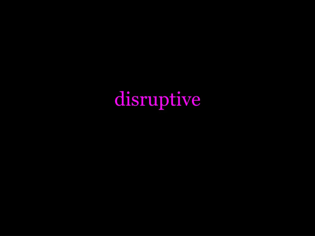 disruptive