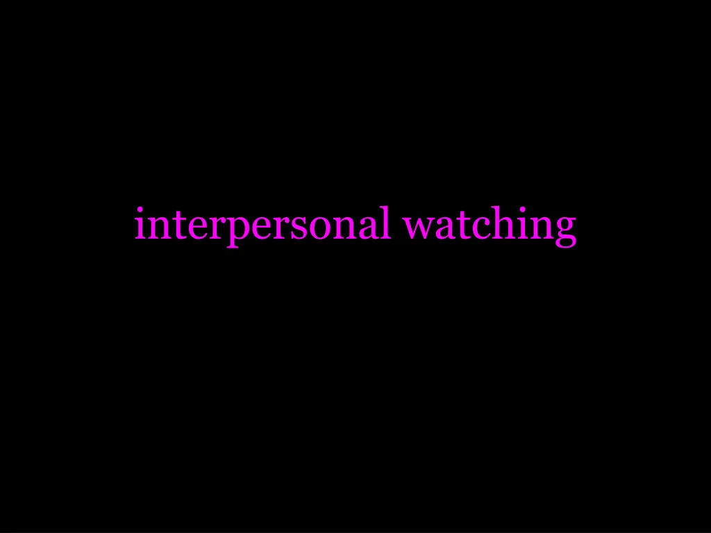 interpersonal watching