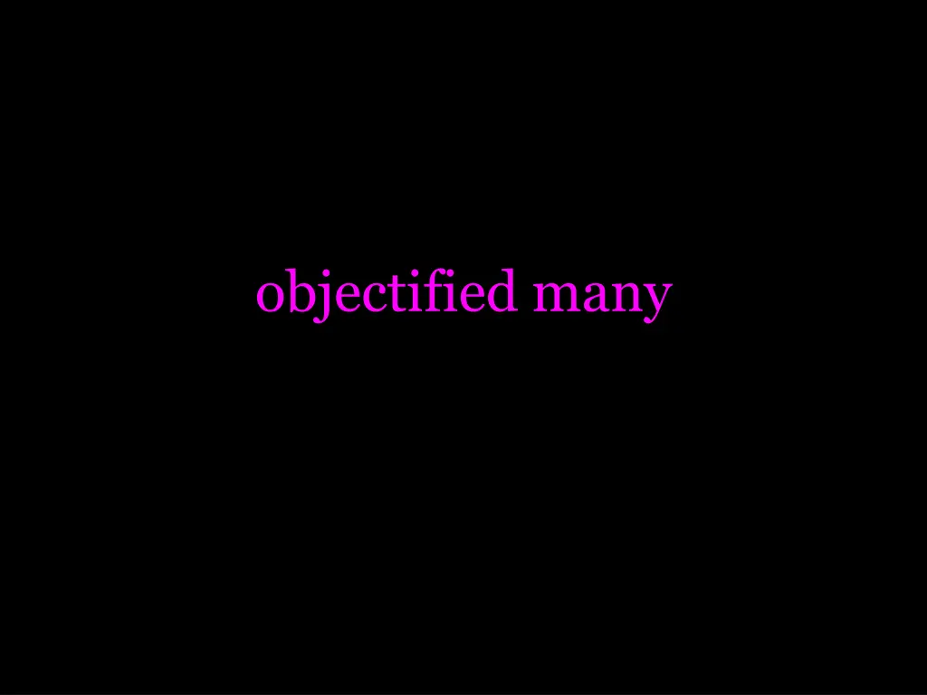 objectified many