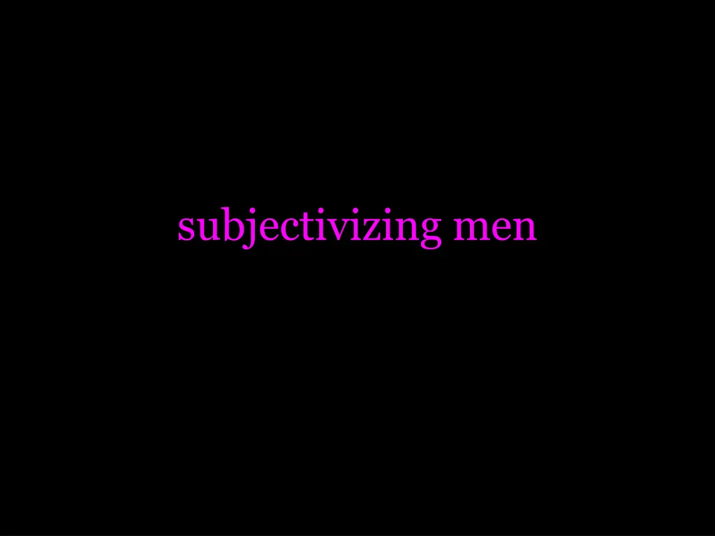 subjectivizing men