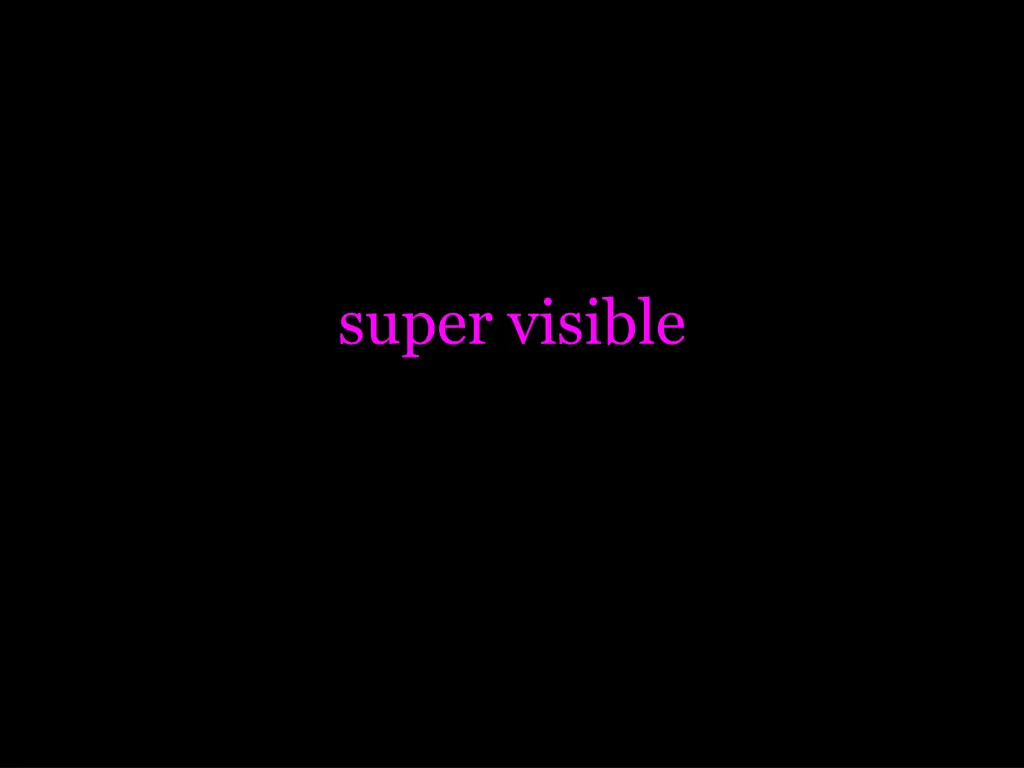 super visible