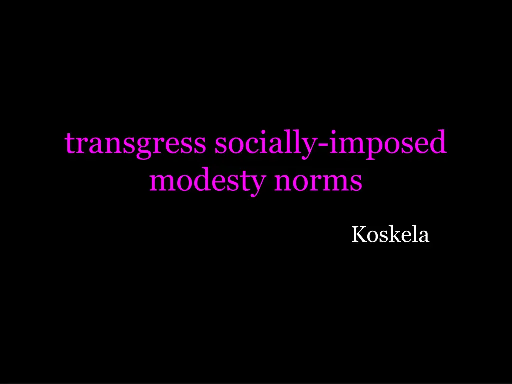 transgress socially imposed modesty norms