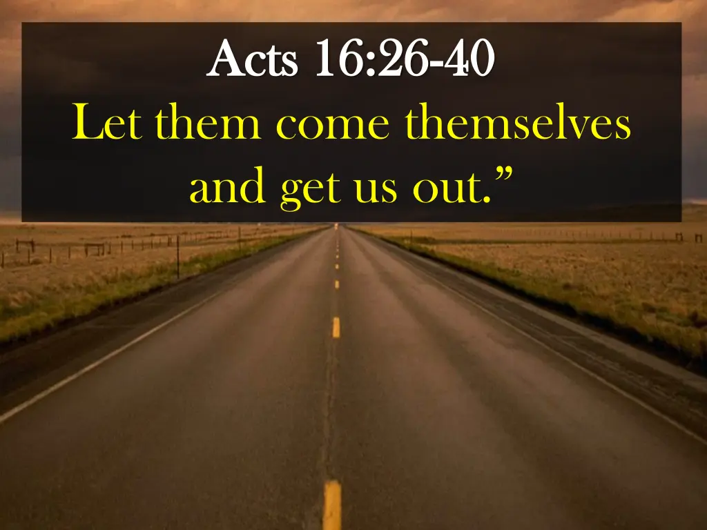 acts 16 26 acts 16 26 40 let them come themselves