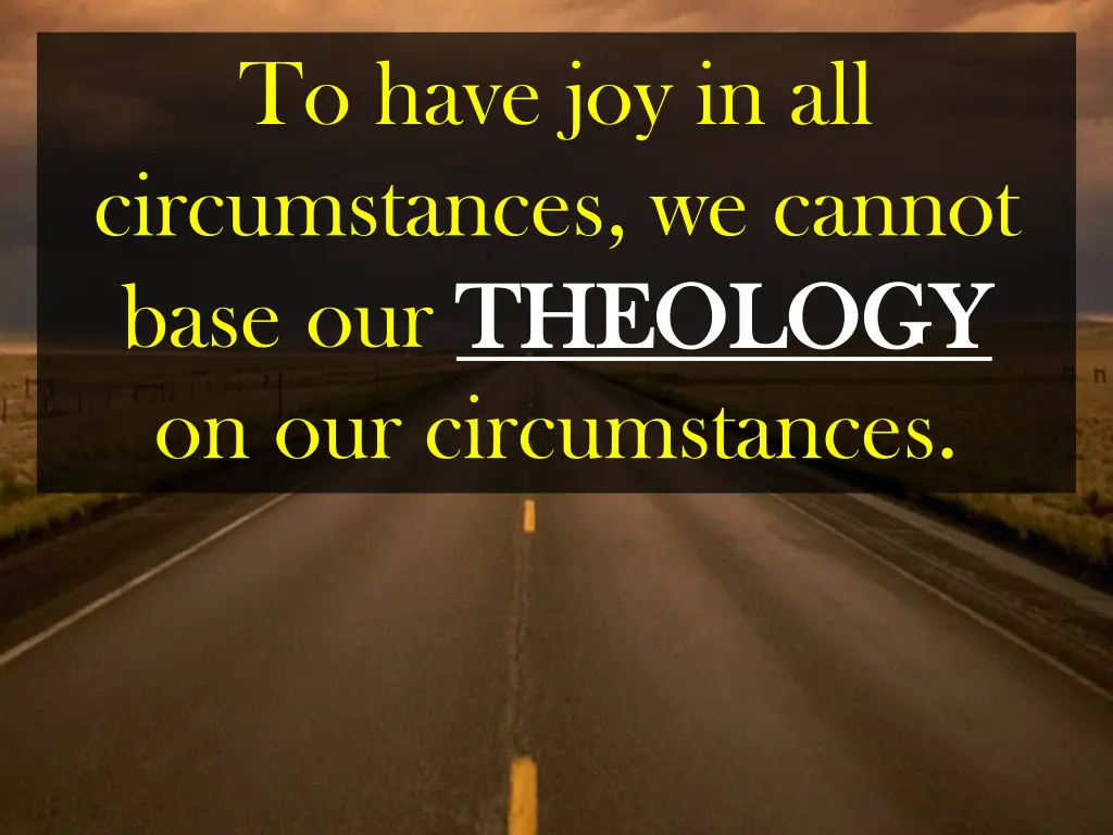 to have joy in all circumstances we cannot base