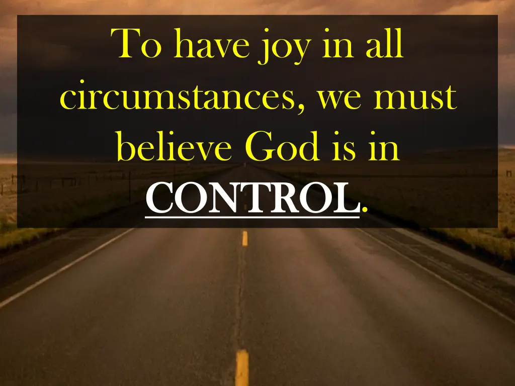 to have joy in all circumstances we must believe