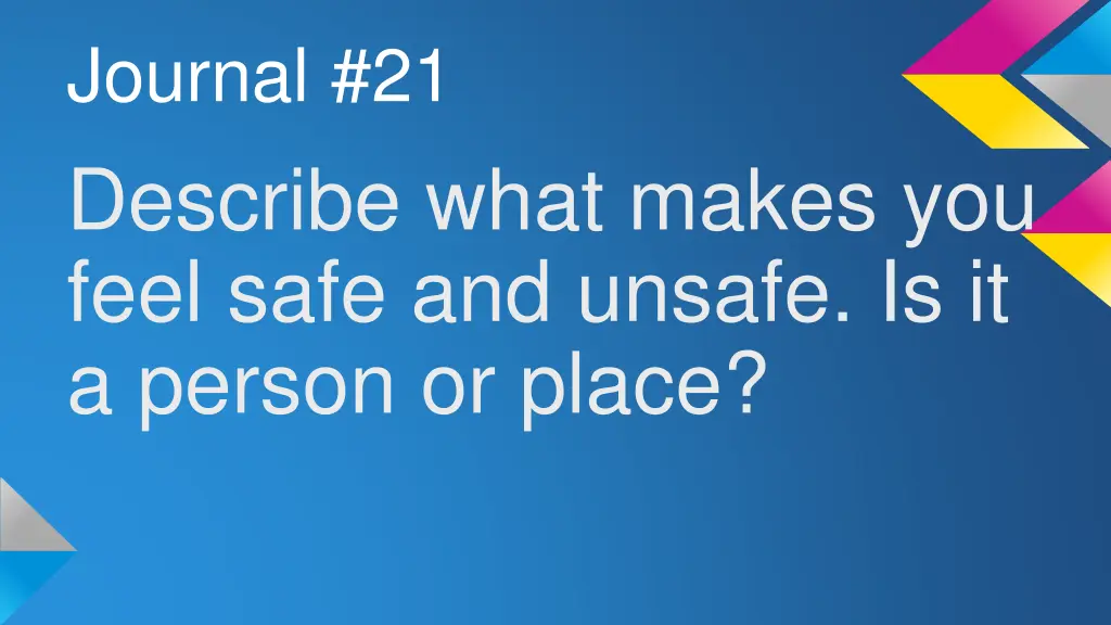 journal 21 describe what makes you feel safe