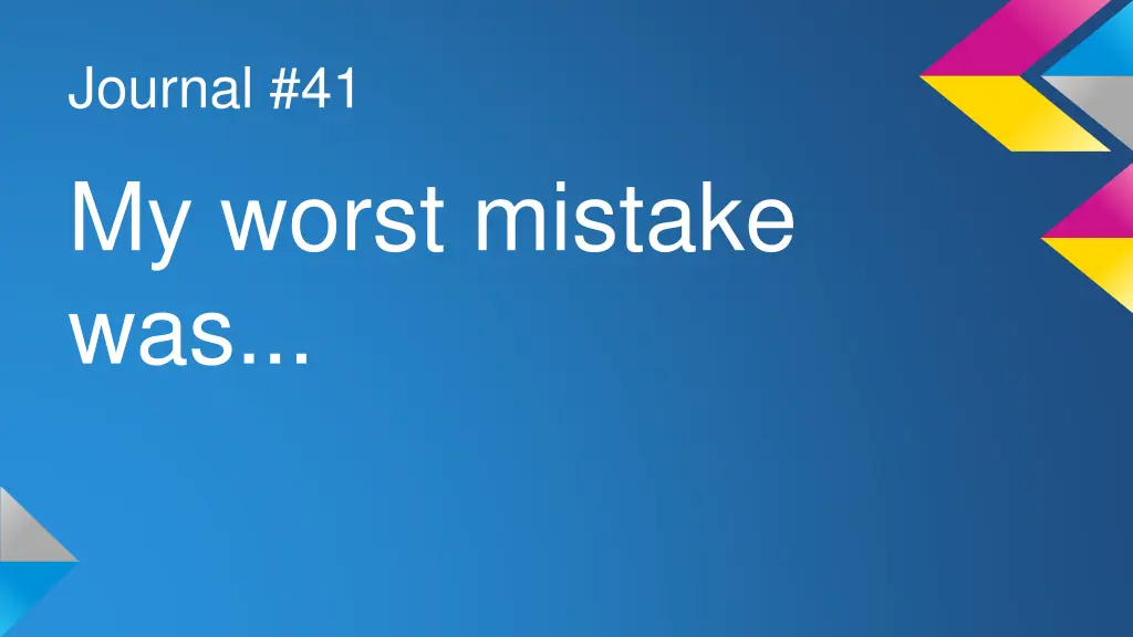 journal 41 my worst mistake was