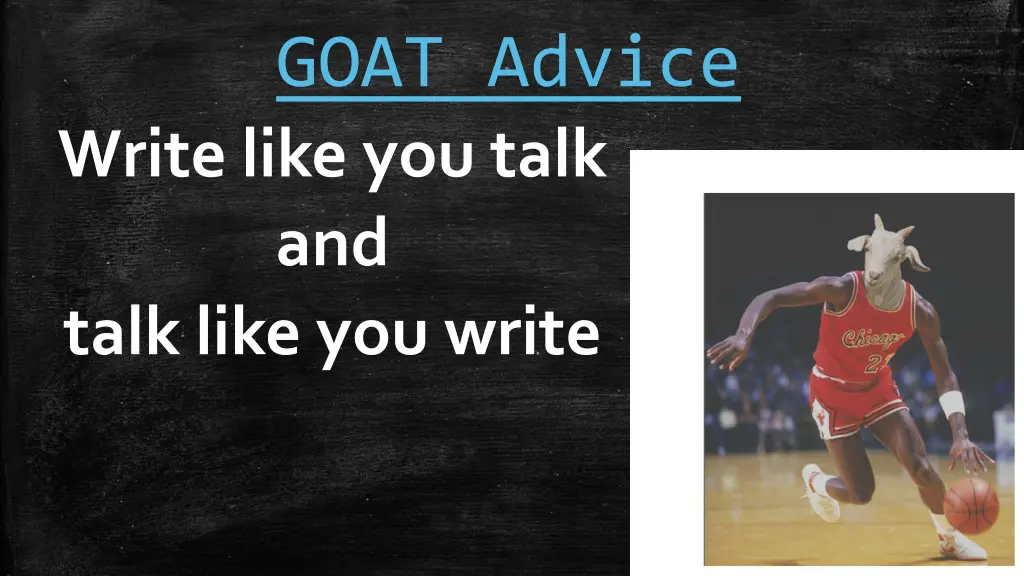 goat advice write like you talk and talk like