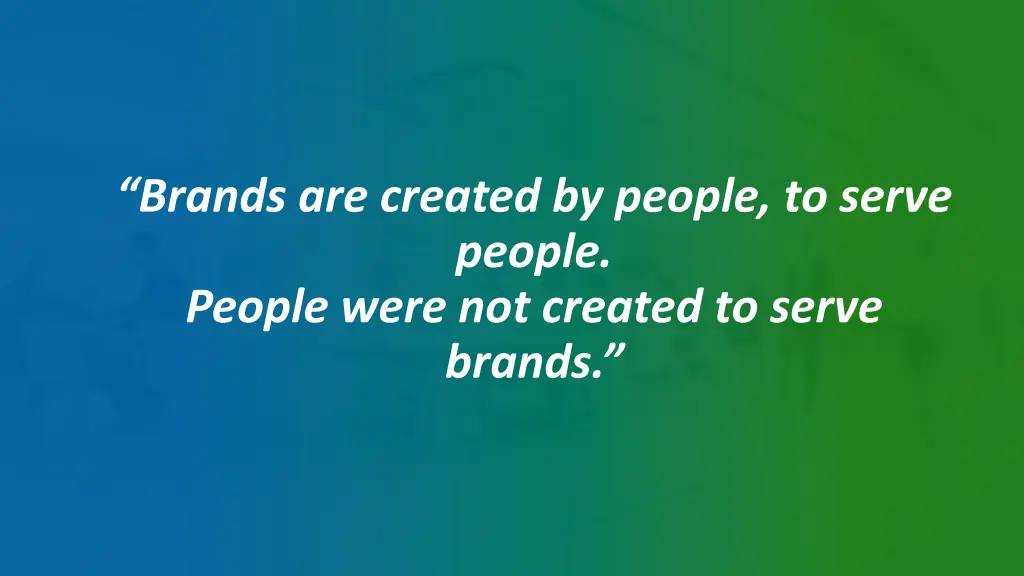 brands are created by people to serve people